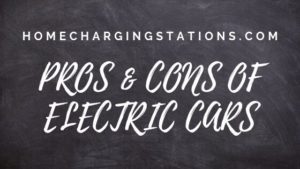 Pros and Cons of Electric Cars | homechargingstations.com